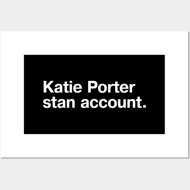 Katie Porter stan account. Wall Art by TheBestWords